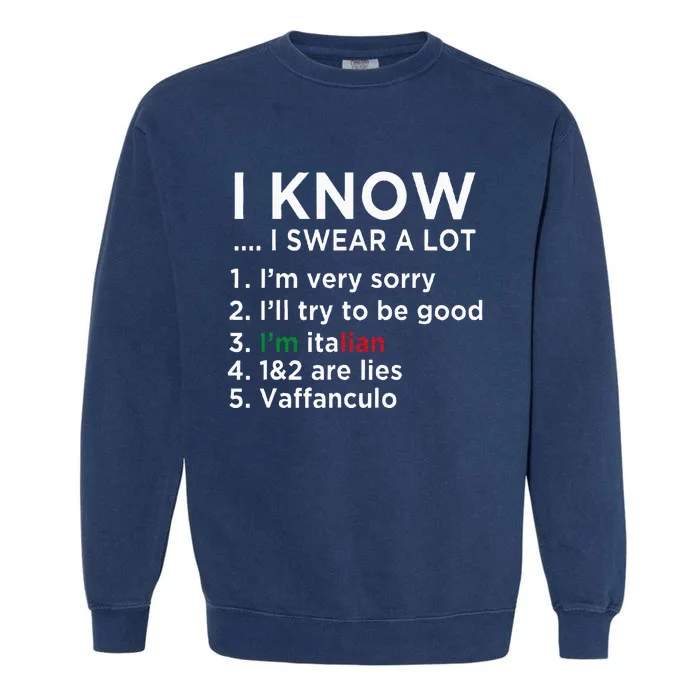 I Know I Swear A Lot IM Italian Funny Italian Saying Garment-Dyed Sweatshirt