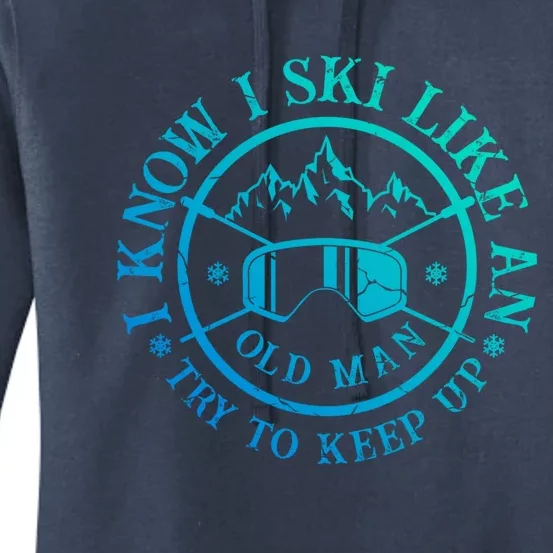 I Know I Ski Like An Old Try To Keep Up Skier Gift Women's Pullover Hoodie