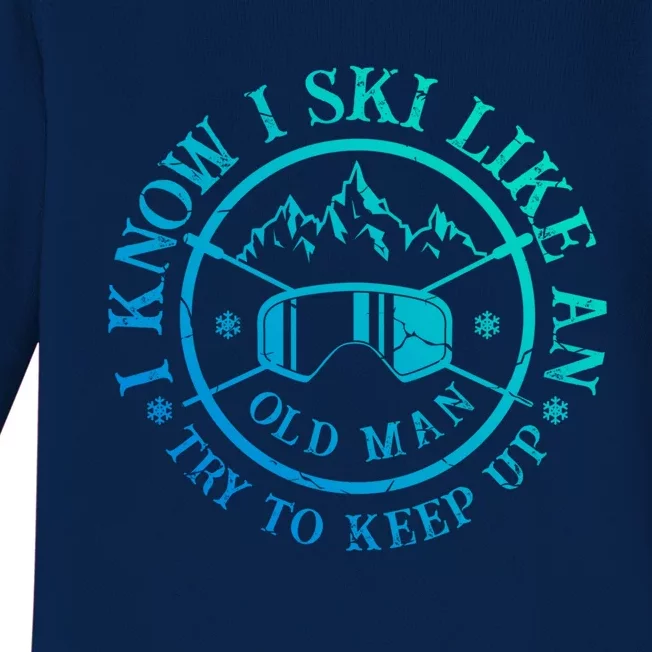 I Know I Ski Like An Old Try To Keep Up Skier Gift Baby Long Sleeve Bodysuit