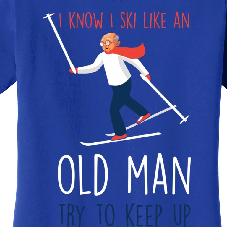 I Know I Ski Like An Old Try To Keep Up Funny Grandpa Great Gift Women's T-Shirt