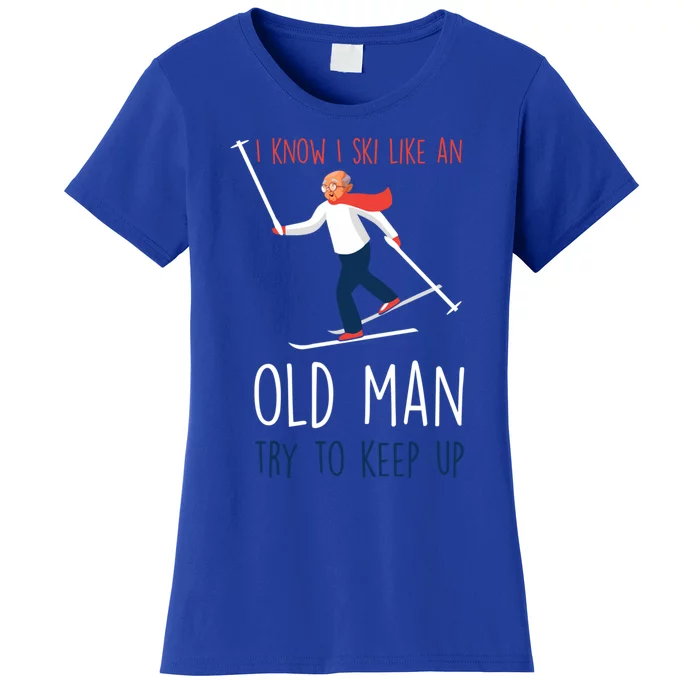 I Know I Ski Like An Old Try To Keep Up Funny Grandpa Great Gift Women's T-Shirt