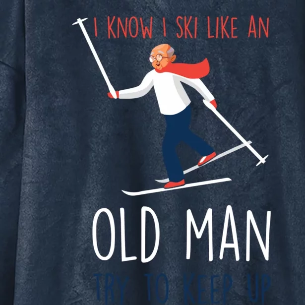 I Know I Ski Like An Old Try To Keep Up Funny Grandpa Great Gift Hooded Wearable Blanket