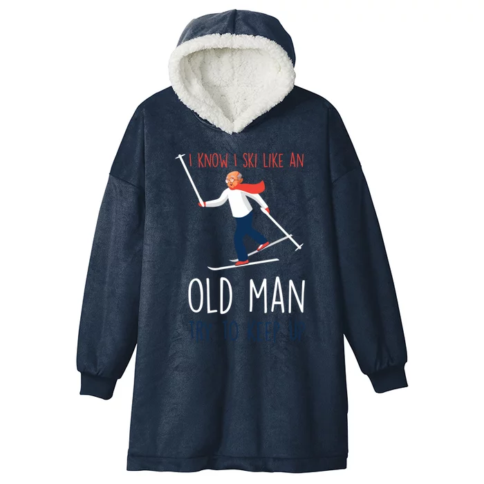 I Know I Ski Like An Old Try To Keep Up Funny Grandpa Great Gift Hooded Wearable Blanket