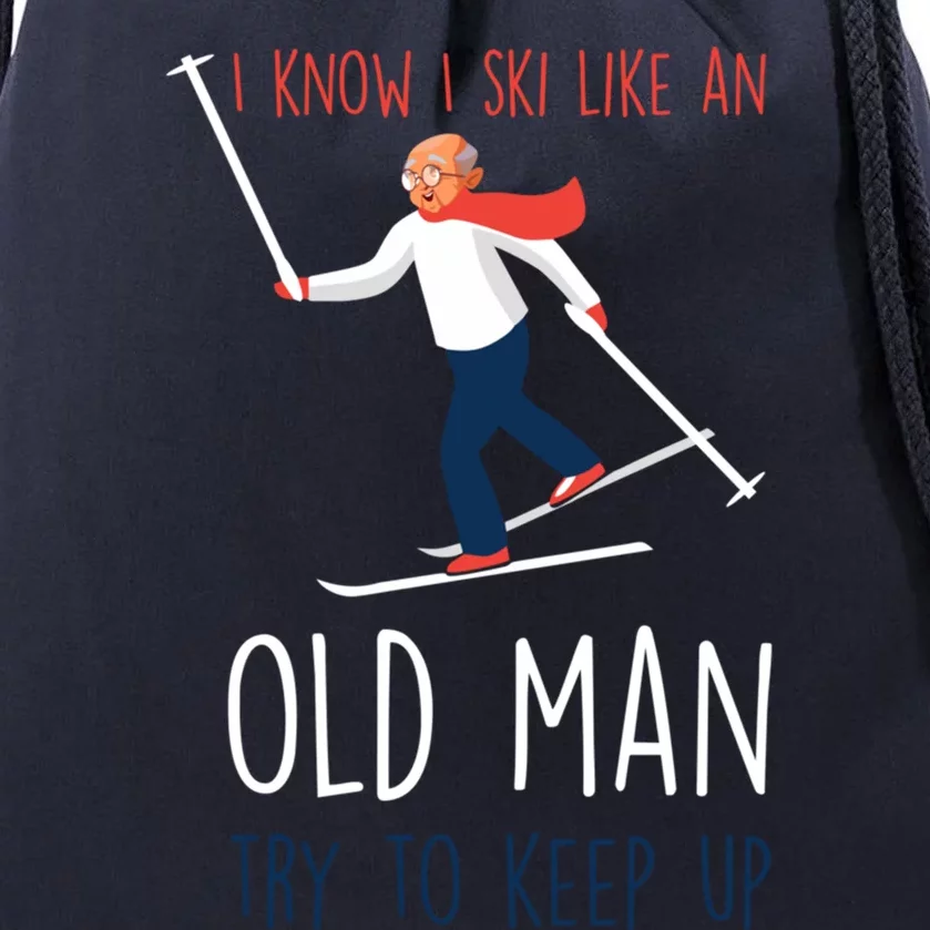 I Know I Ski Like An Old Try To Keep Up Funny Grandpa Great Gift Drawstring Bag