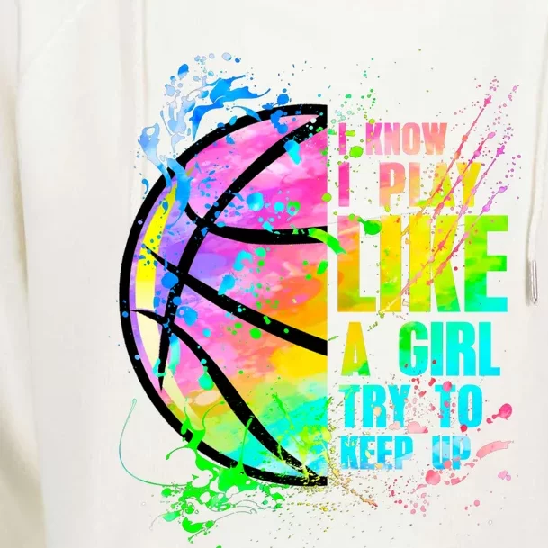 I Know I Play Like A Try To Keep Up Basketball Cool Gift Womens Funnel Neck Pullover Hood