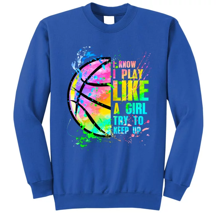 I Know I Play Like A Try To Keep Up Basketball Cool Gift Sweatshirt