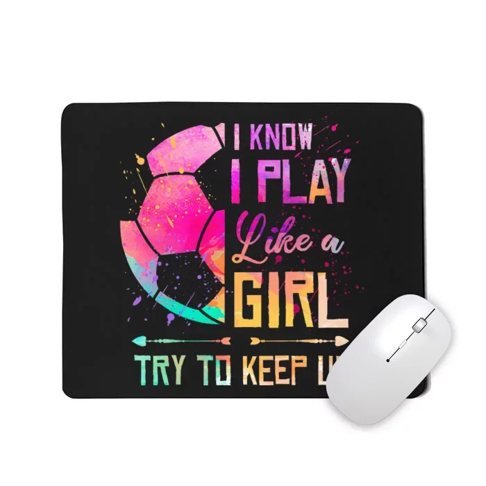 I know I Play Like A Girl Soccer Mousepad