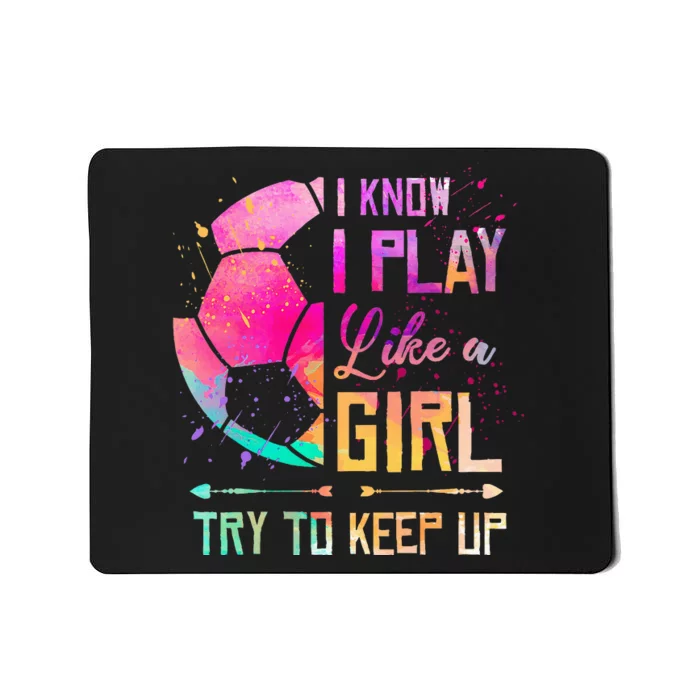 I know I Play Like A Girl Soccer Mousepad