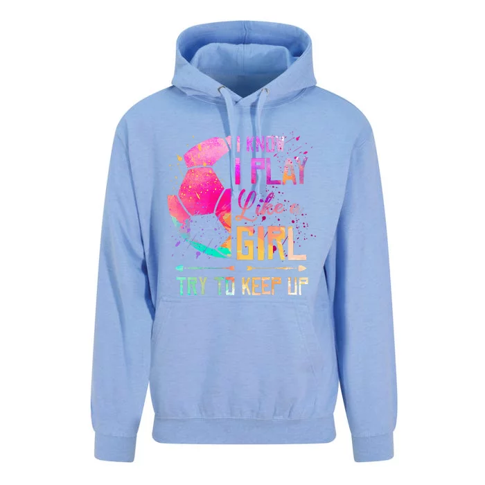 I know I Play Like A Girl Soccer Unisex Surf Hoodie