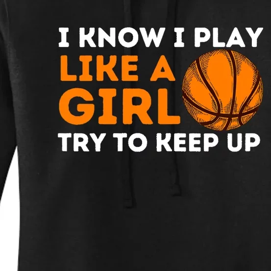 I Know I Play Like A Girl Try To Keep Up - Basketball Girl Women's Pullover Hoodie