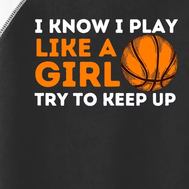 I Know I Play Like A Girl Try To Keep Up - Basketball Girl Toddler Fine Jersey T-Shirt