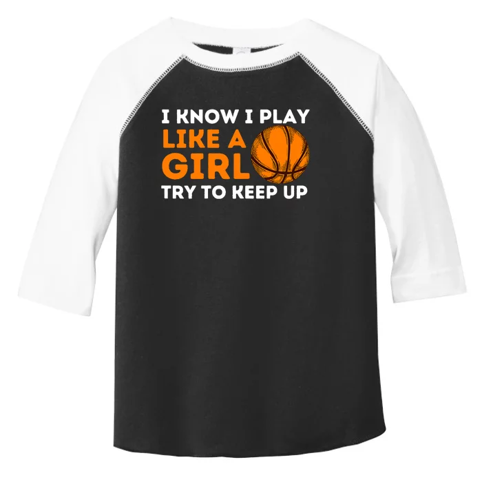 I Know I Play Like A Girl Try To Keep Up - Basketball Girl Toddler Fine Jersey T-Shirt