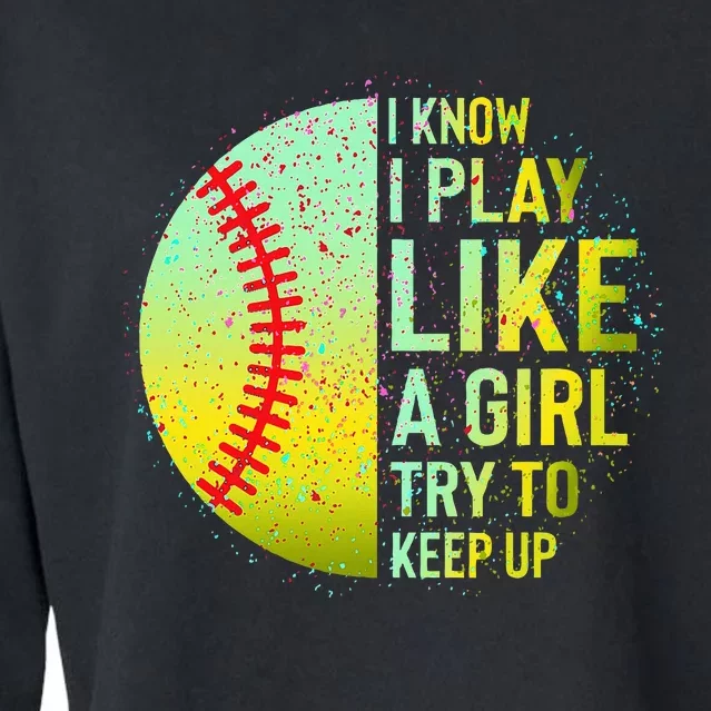 I Know I Play Like A Girl Funny Softball Baseball Cropped Pullover Crew