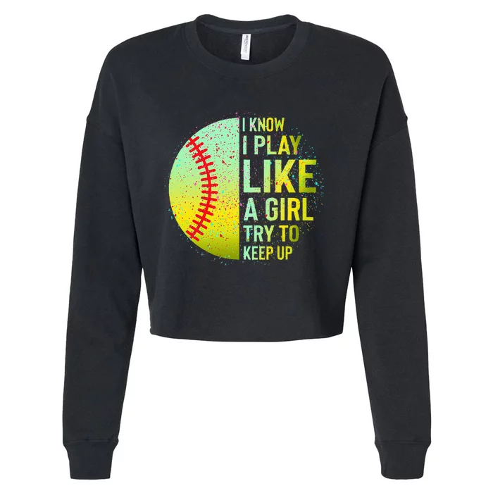 I Know I Play Like A Girl Funny Softball Baseball Cropped Pullover Crew