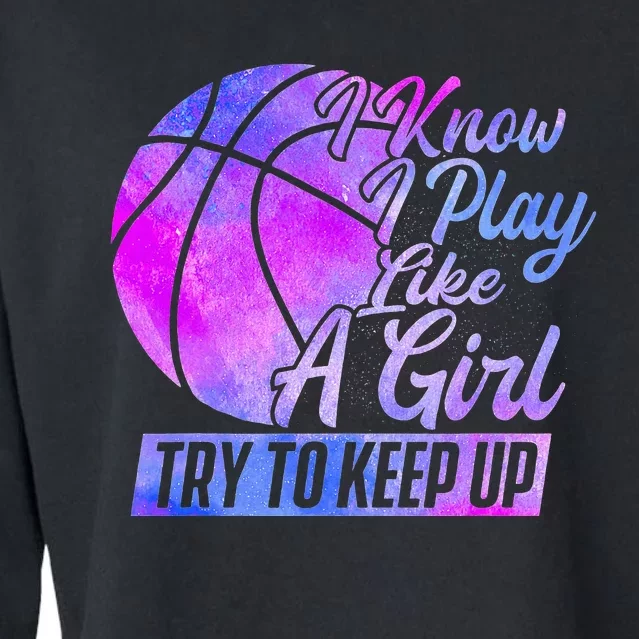 I Know I Play Like A Girl Basketball Player Game Day Cropped Pullover Crew