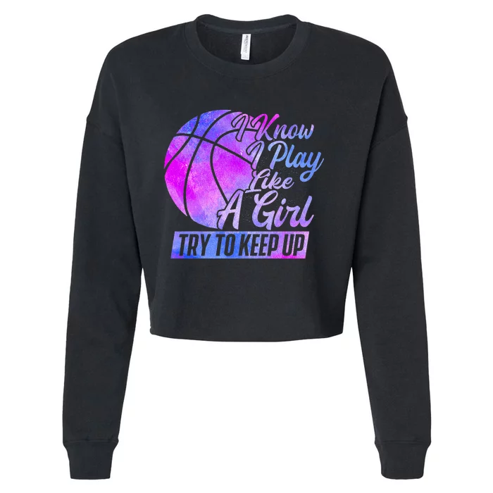 I Know I Play Like A Girl Basketball Player Game Day Cropped Pullover Crew