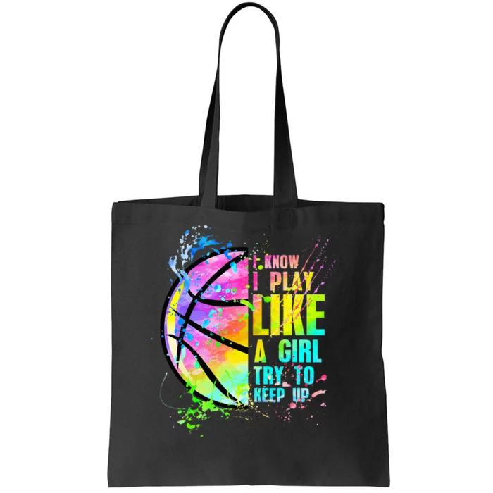 I Know I Play Like A Girl Try To Keep Up Basketball Tote Bag