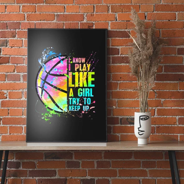 I Know I Play Like A Girl Try To Keep Up Basketball Poster