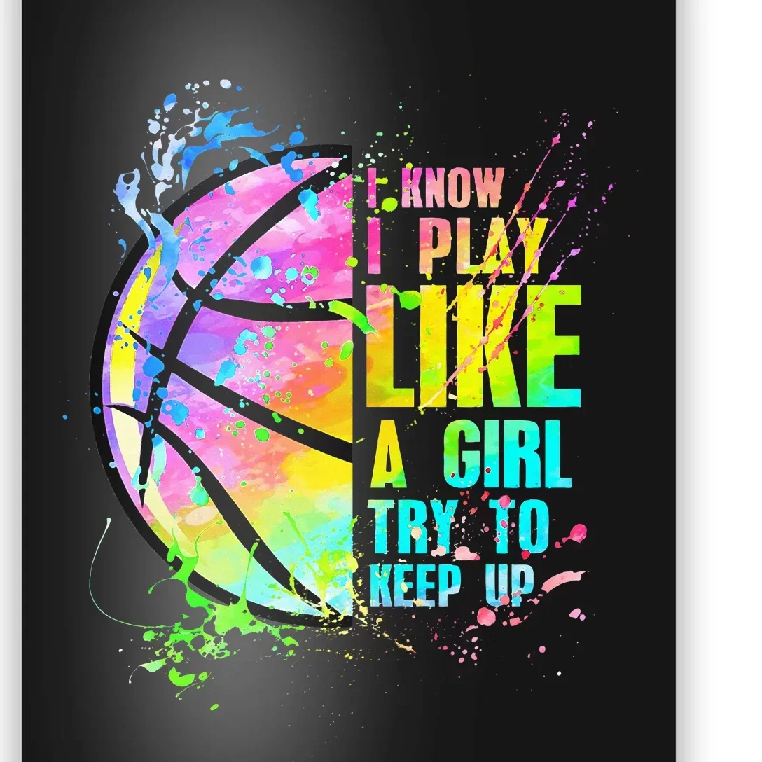 I Know I Play Like A Girl Try To Keep Up Basketball Poster