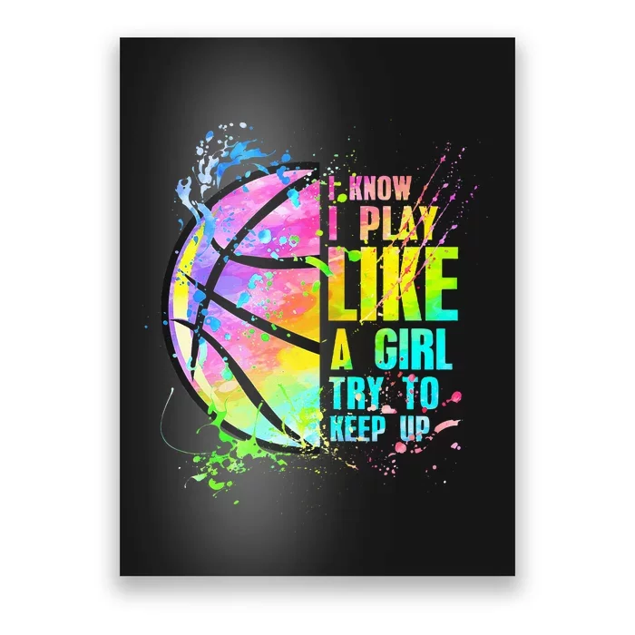 I Know I Play Like A Girl Try To Keep Up Basketball Poster