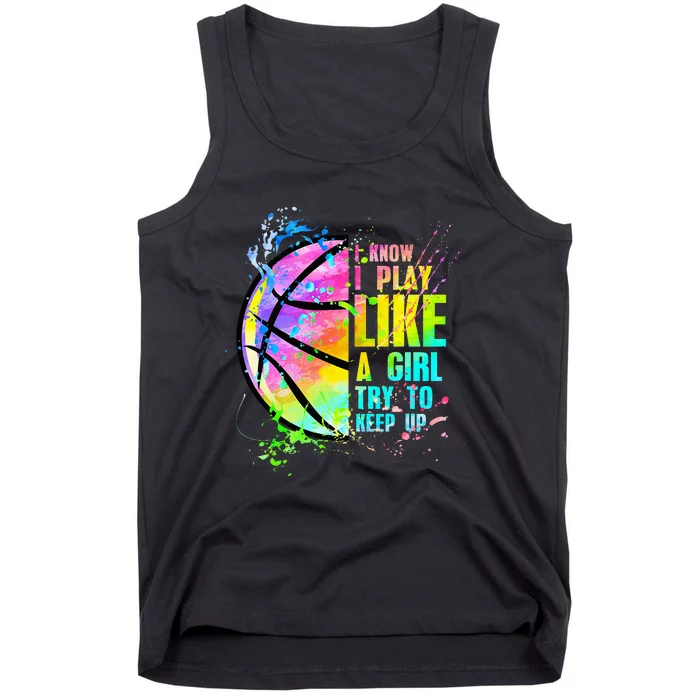 I Know I Play Like A Girl Try To Keep Up Basketball Tank Top