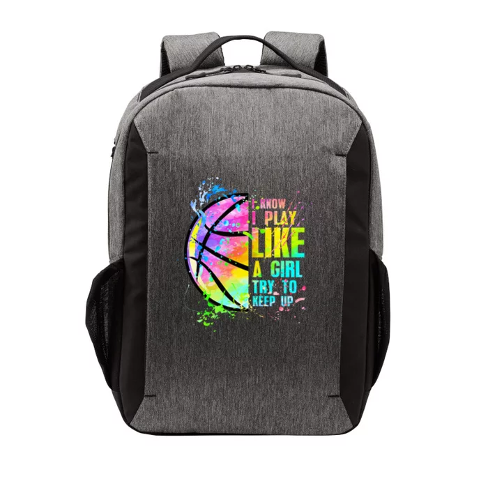 I Know I Play Like A Girl Try To Keep Up Basketball Vector Backpack