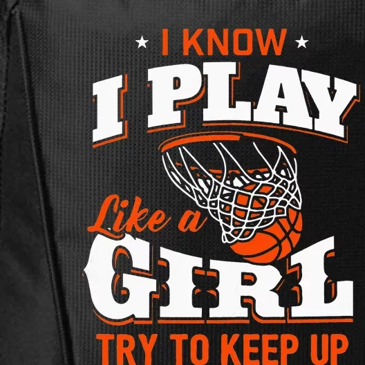 I Know I Play Like A Girl Basketball Girl City Backpack