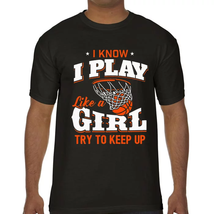 I Know I Play Like A Girl Basketball Girl Comfort Colors T-Shirt