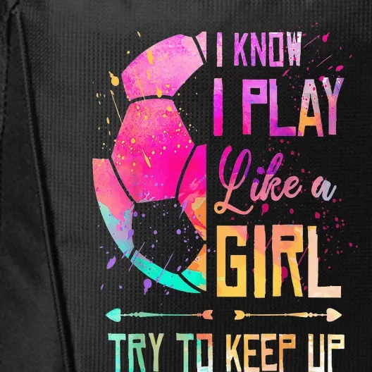 I Know I Play Like A Girl Soccer City Backpack