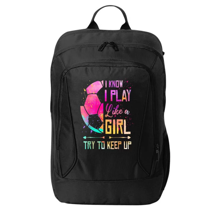 I Know I Play Like A Girl Soccer City Backpack