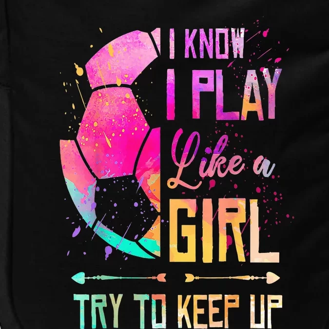 I Know I Play Like A Girl Soccer Impact Tech Backpack