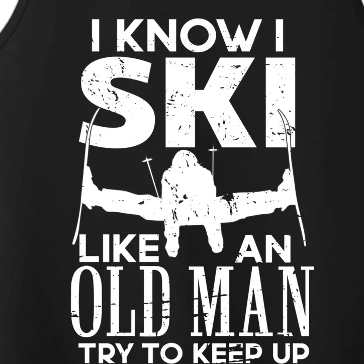 I Know I Ski Like An Old Try To Keep Up Funny Skiing Dad Gift Performance Tank