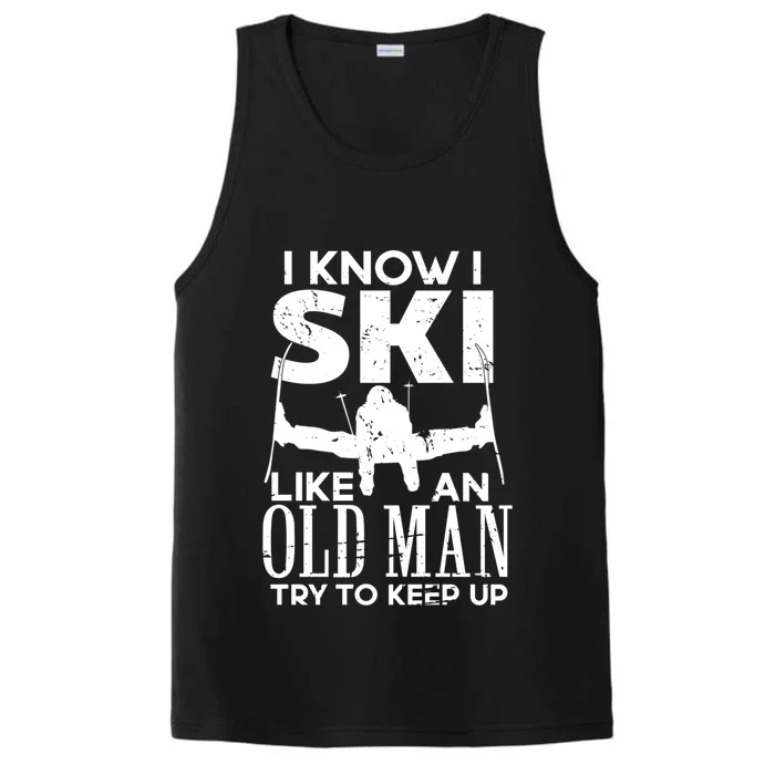 I Know I Ski Like An Old Try To Keep Up Funny Skiing Dad Gift Performance Tank