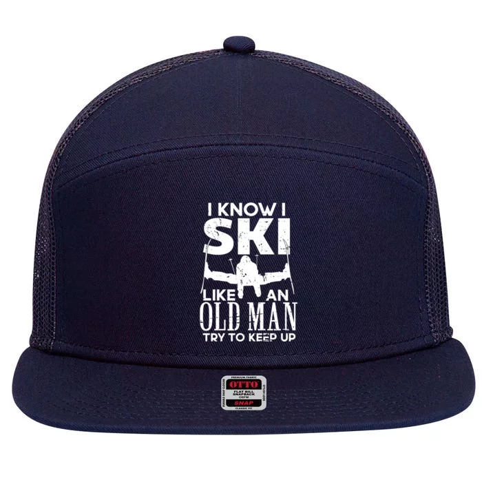 I Know I Ski Like An Old Try To Keep Up Funny Skiing Dad Gift 7 Panel Mesh Trucker Snapback Hat