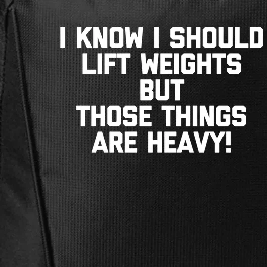 I Know I Should Lift Weights But Those Things Are Heavy Gym Gift City Backpack