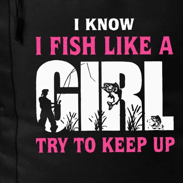 I Know I Fish Like A Girl Try To Keep Up Funny Quotes Daily Commute Backpack