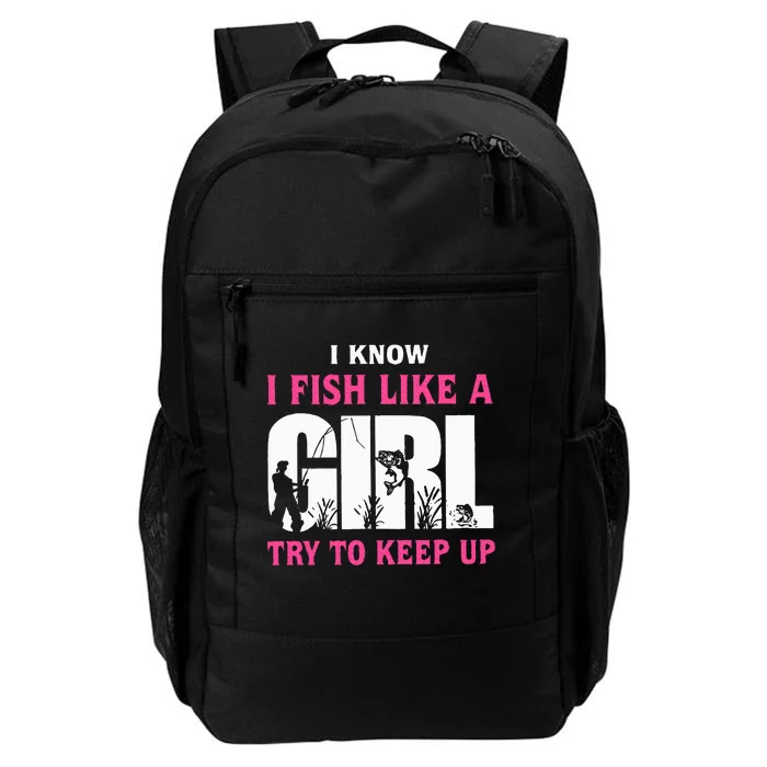 I Know I Fish Like A Girl Try To Keep Up Funny Quotes Daily Commute Backpack