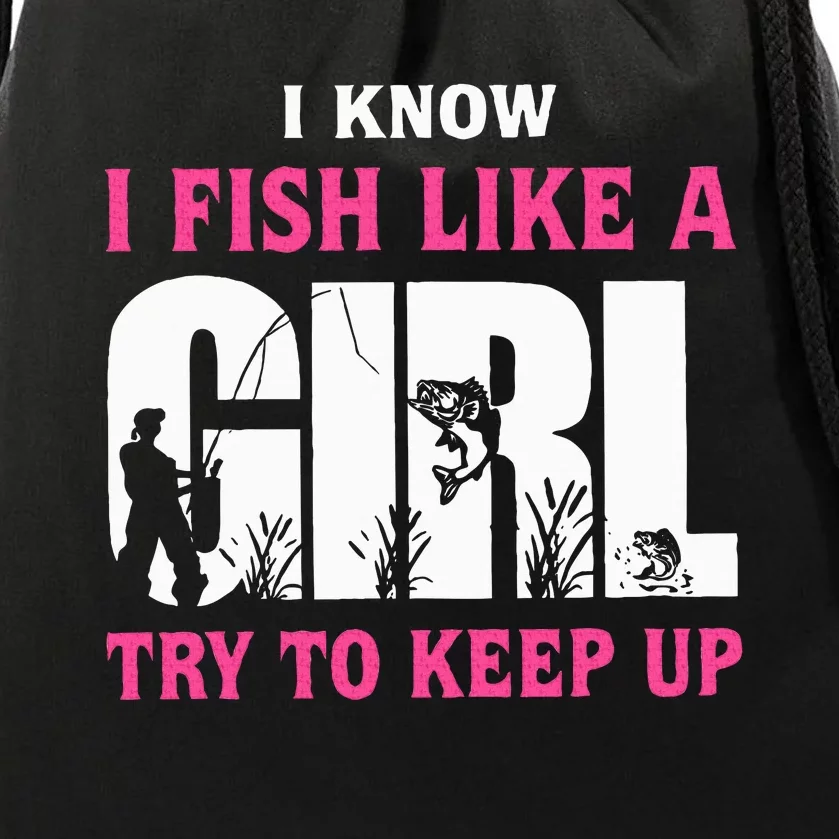 I Know I Fish Like A Girl Try To Keep Up Funny Quotes Drawstring Bag