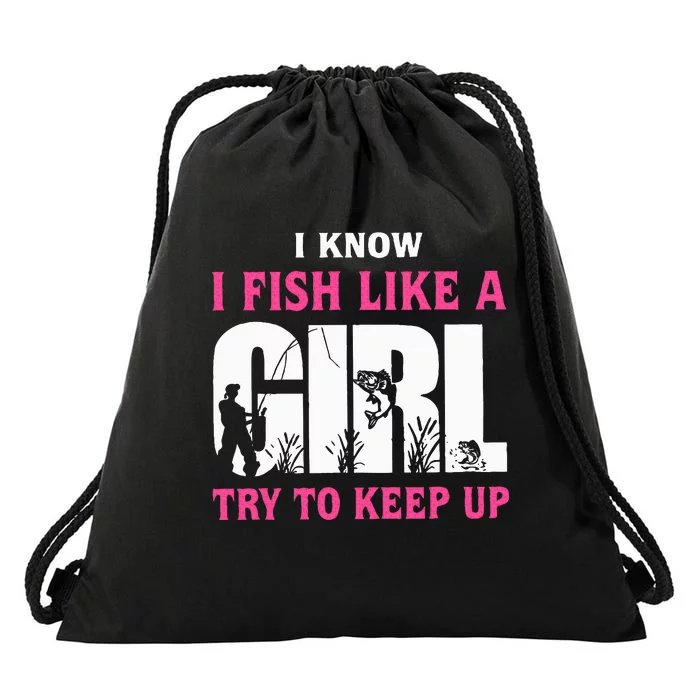 I Know I Fish Like A Girl Try To Keep Up Funny Quotes Drawstring Bag