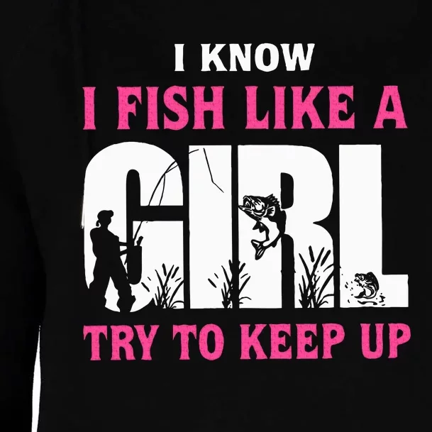 I Know I Fish Like A Girl Try To Keep Up Funny Quotes Womens Funnel Neck Pullover Hood