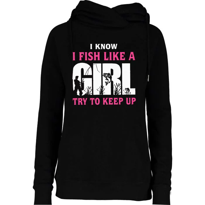 I Know I Fish Like A Girl Try To Keep Up Funny Quotes Womens Funnel Neck Pullover Hood