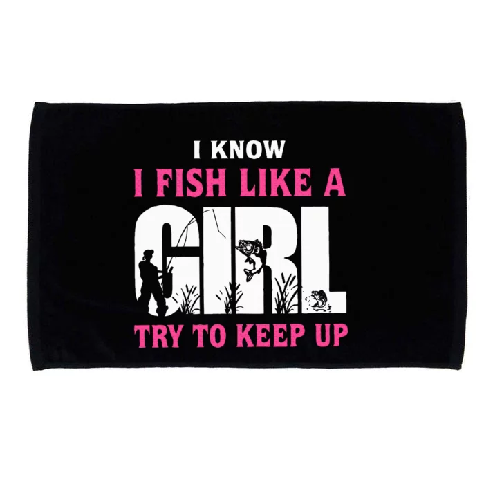 I Know I Fish Like A Girl Try To Keep Up Funny Quotes Microfiber Hand Towel