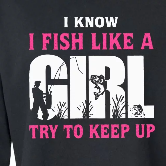 I Know I Fish Like A Girl Try To Keep Up Funny Quotes Cropped Pullover Crew