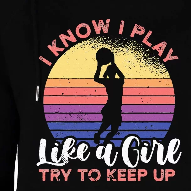 I know I play like a try to keep up for a basketball Womens Funnel Neck Pullover Hood