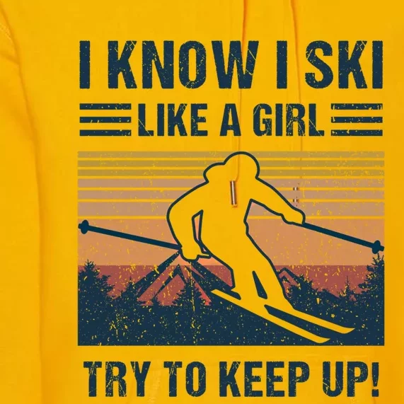 I Know I Ski Like A Cool Designs Skiing Gift Premium Hoodie