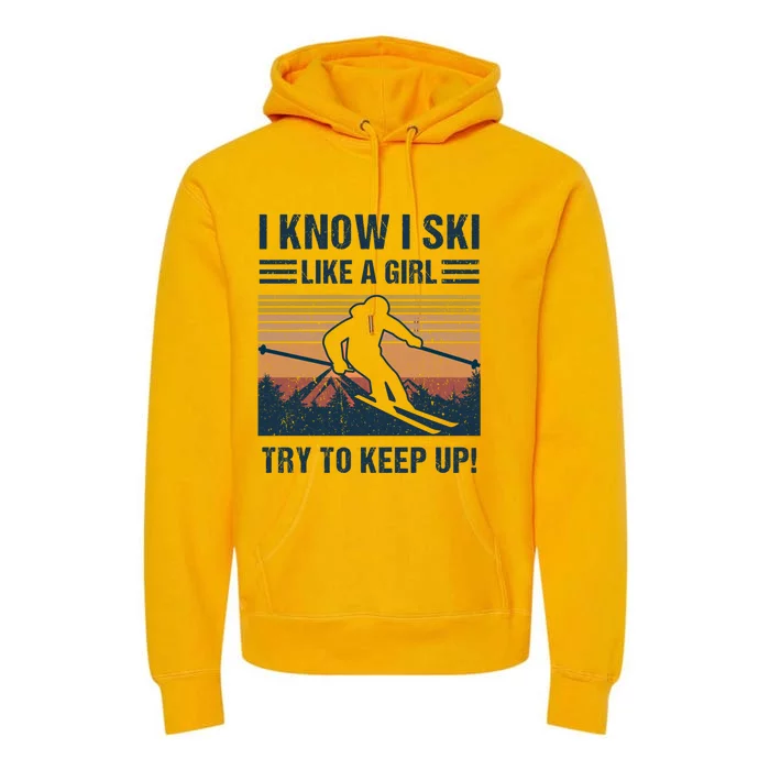 I Know I Ski Like A Cool Designs Skiing Gift Premium Hoodie