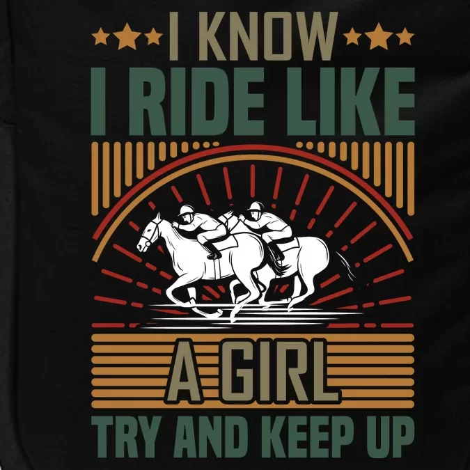 I Know I Ride Like A Girl Try And Keep Up Impact Tech Backpack