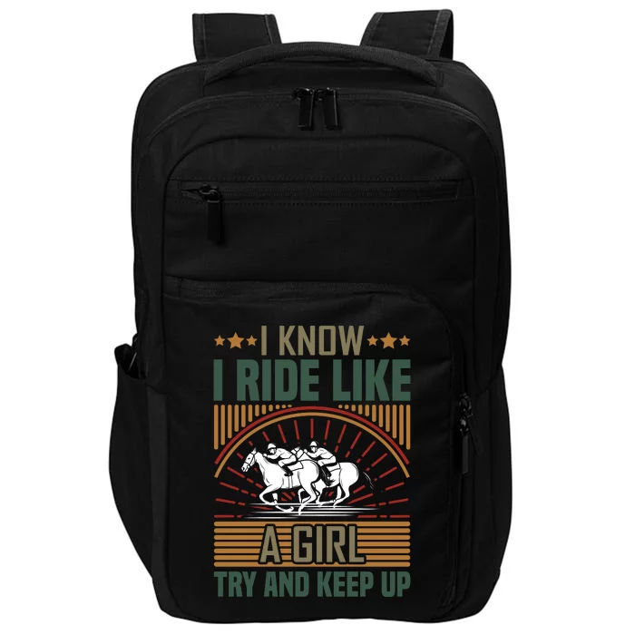 I Know I Ride Like A Girl Try And Keep Up Impact Tech Backpack