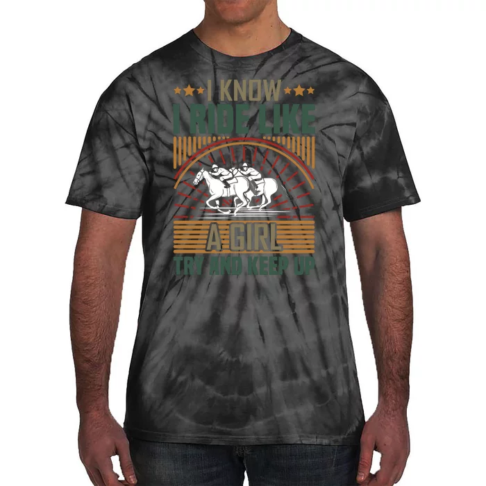 I Know I Ride Like A Girl Try And Keep Up Tie-Dye T-Shirt