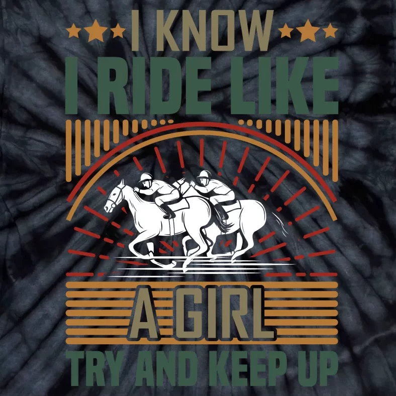 I Know I Ride Like A Girl Try And Keep Up Tie-Dye T-Shirt